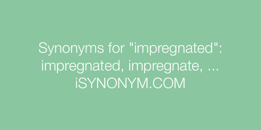 Synonyms impregnated