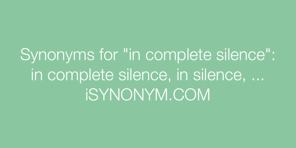 Synonyms in complete silence