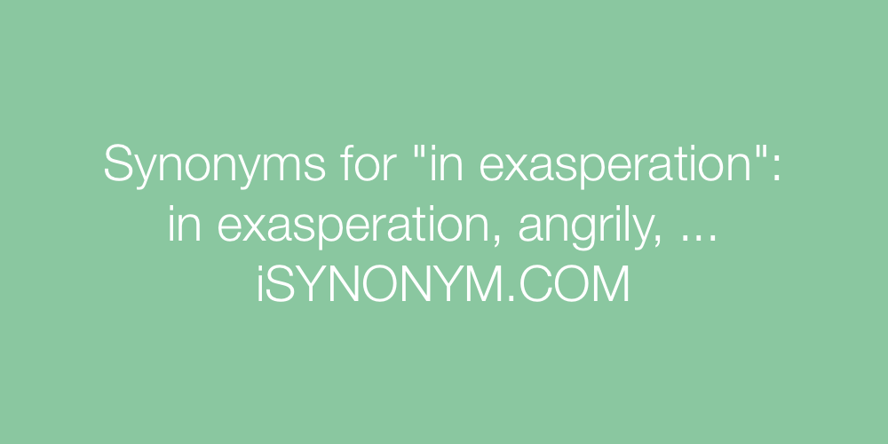 Synonyms in exasperation