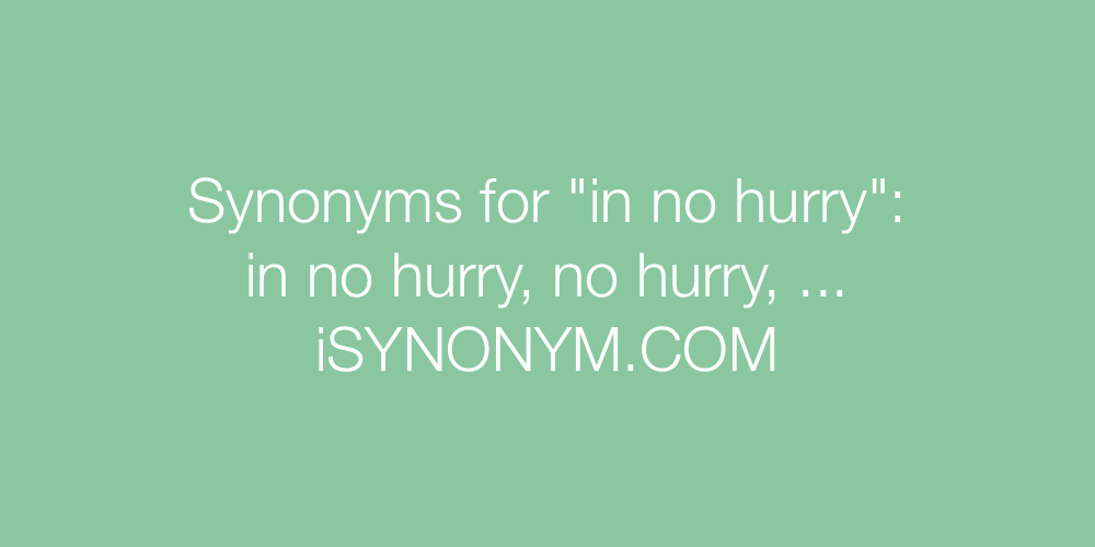 Synonyms in no hurry