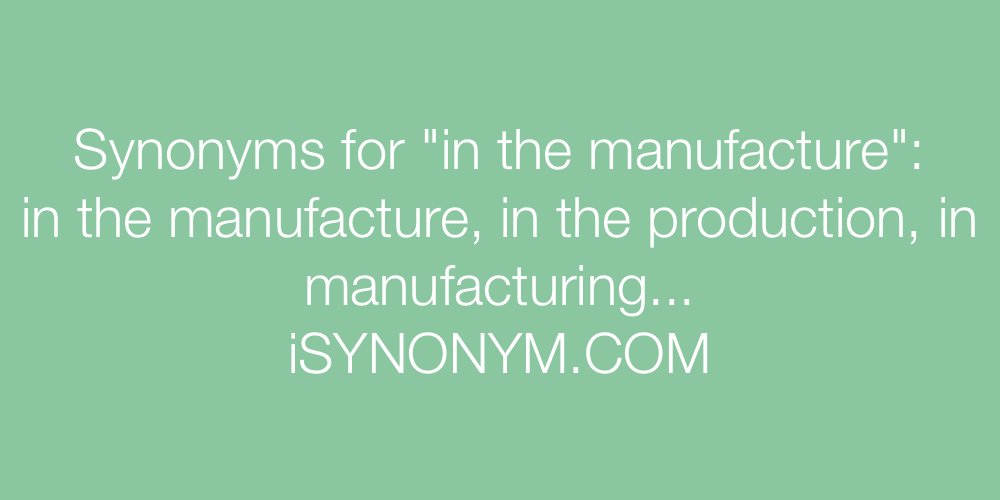 Synonyms in the manufacture
