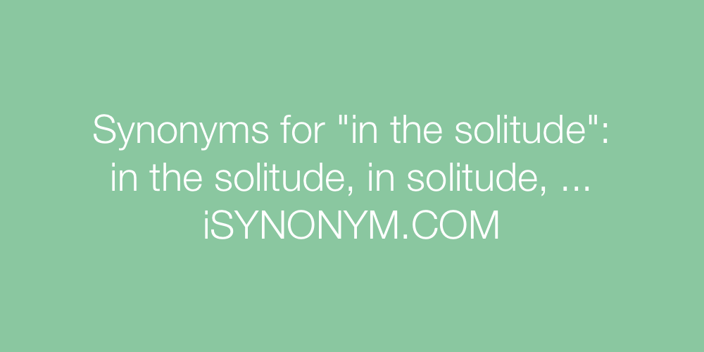 Synonyms in the solitude