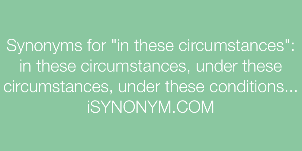 Synonyms in these circumstances
