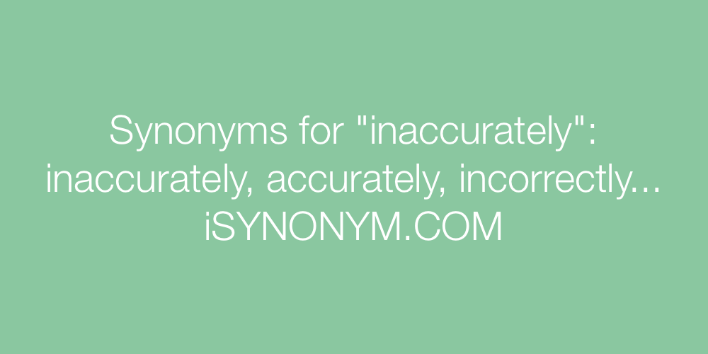 Synonyms inaccurately