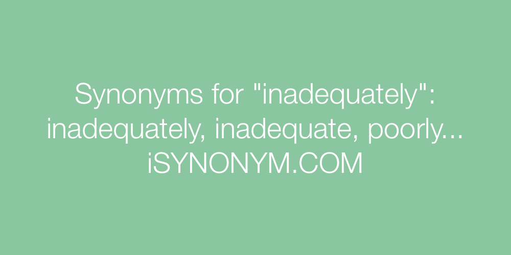 Synonyms inadequately