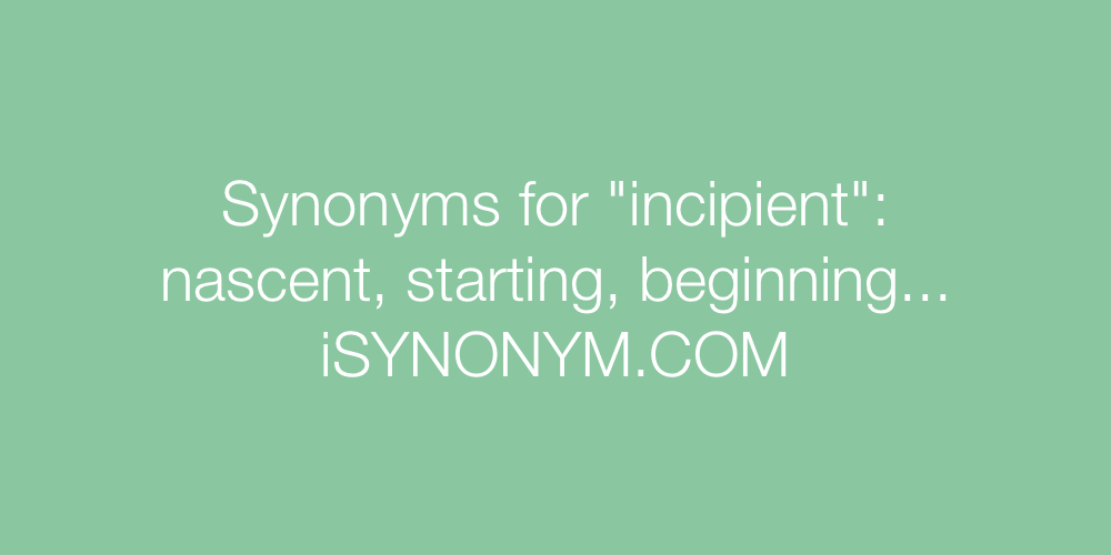Synonyms incipient