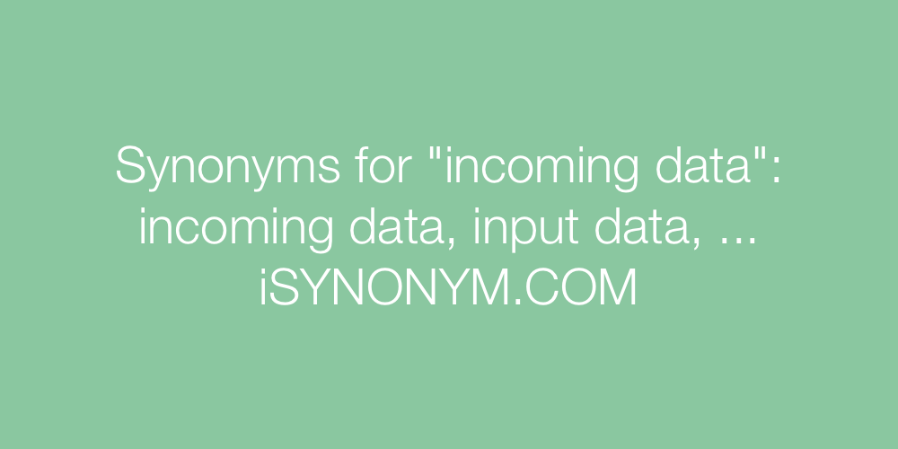 Synonyms incoming data