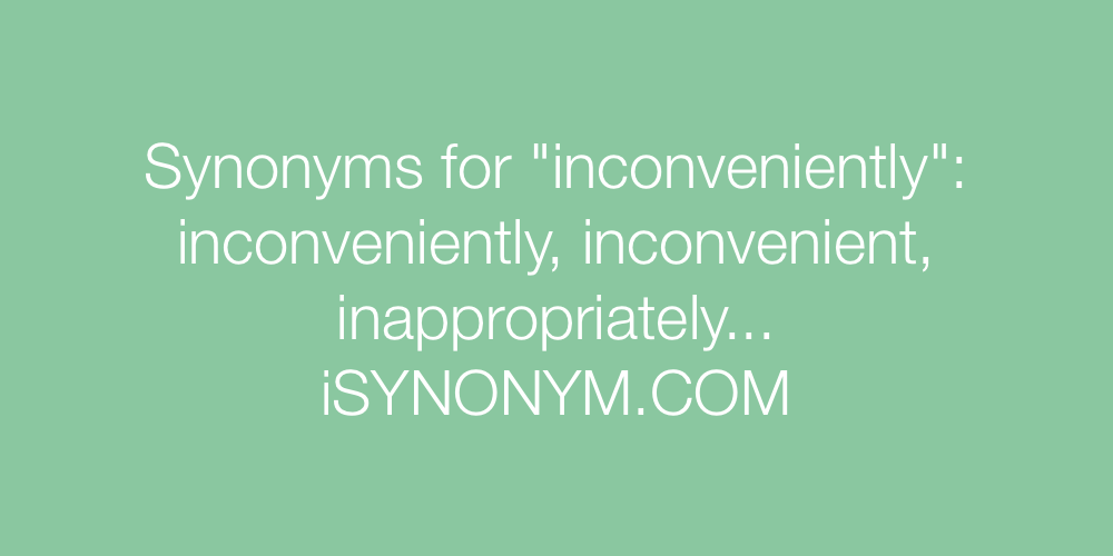 Synonyms inconveniently