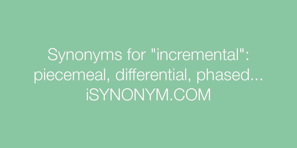 Synonyms incremental
