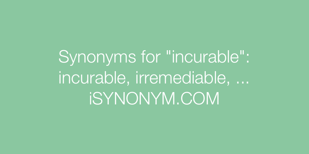 Synonyms incurable