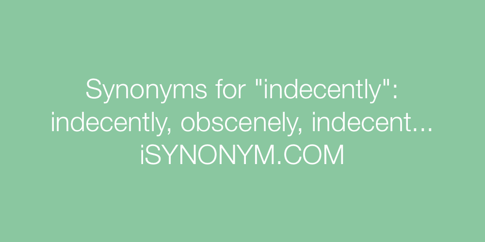 Synonyms indecently