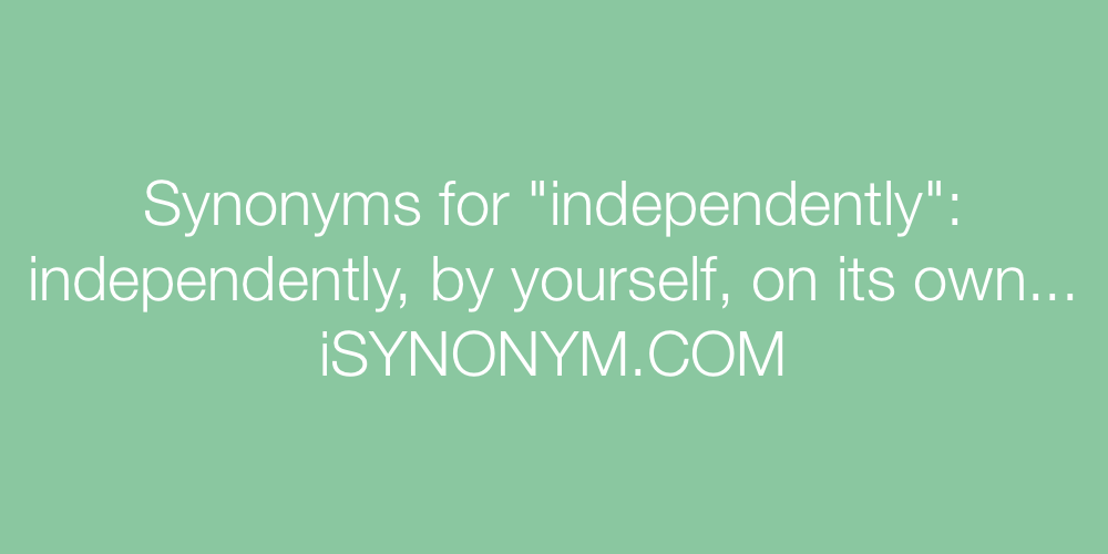 Synonyms independently