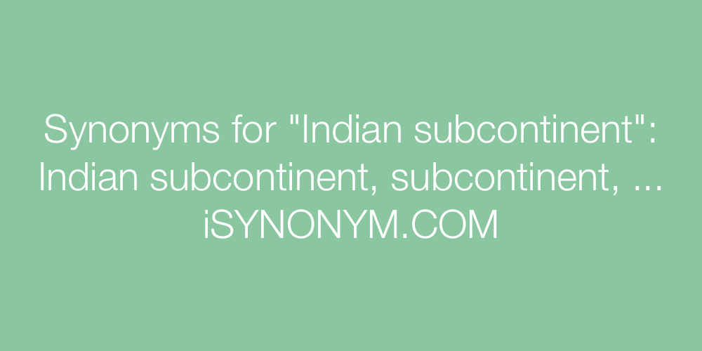 Synonyms Indian subcontinent