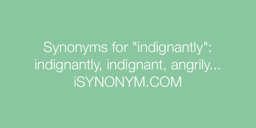 Synonyms indignantly
