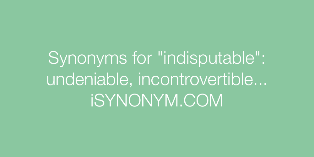 Synonyms indisputable