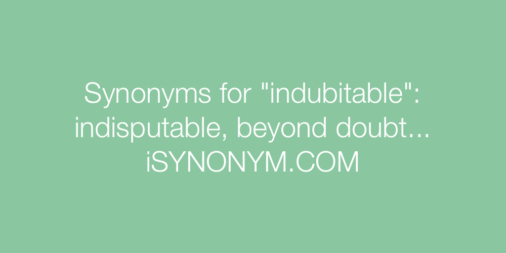 Synonyms indubitable