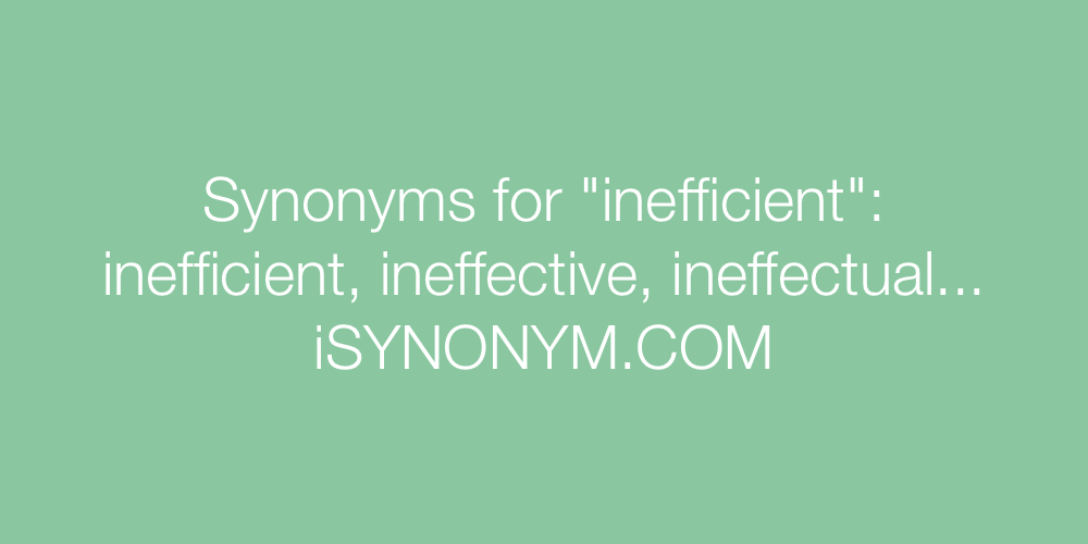 Synonyms inefficient