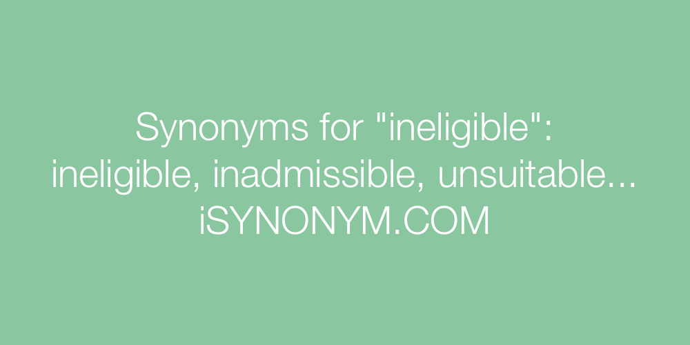 Synonyms ineligible