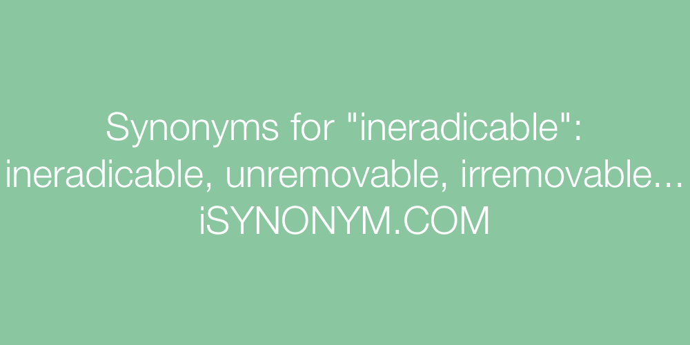 Synonyms ineradicable