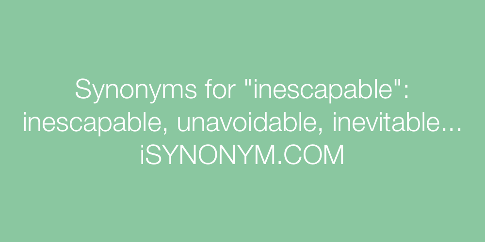 Synonyms inescapable