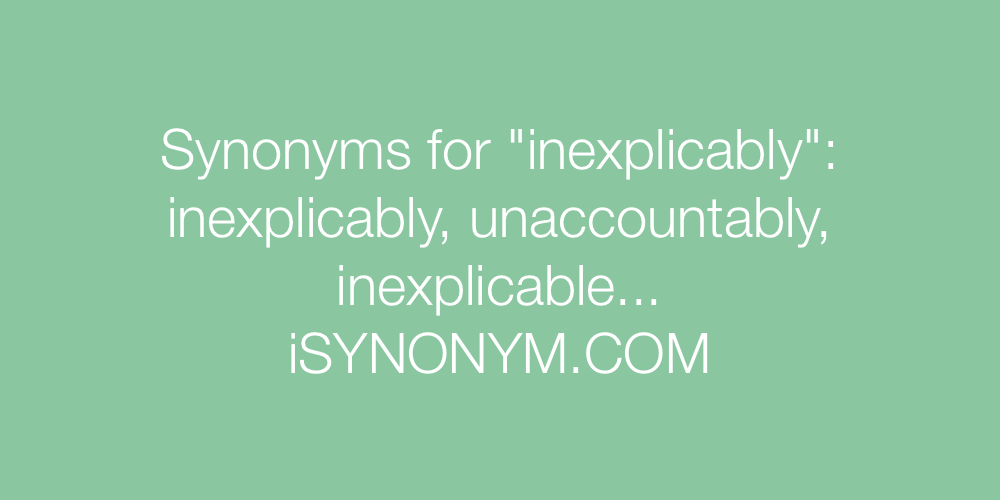 Synonyms inexplicably