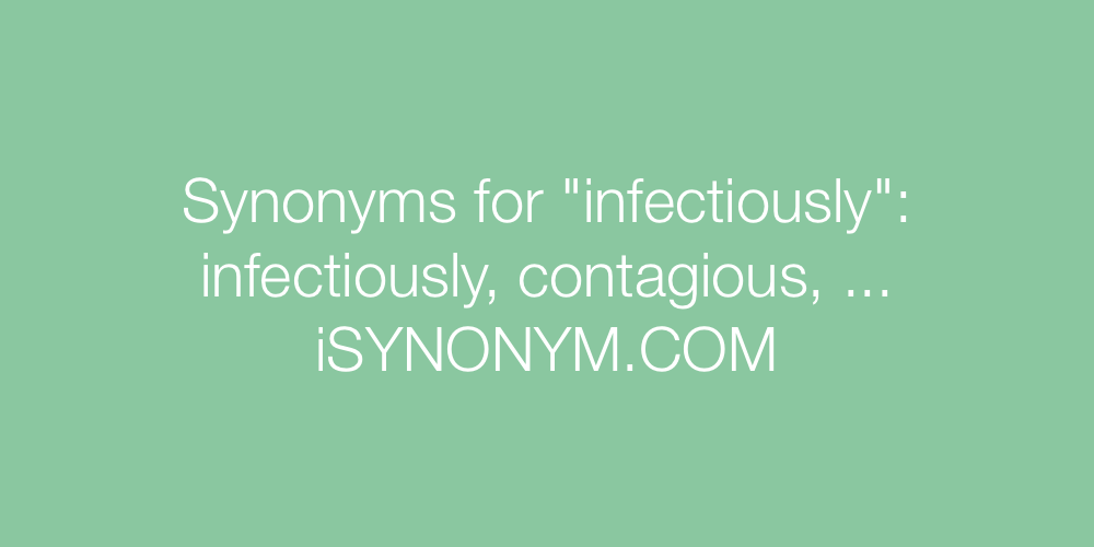 Synonyms infectiously