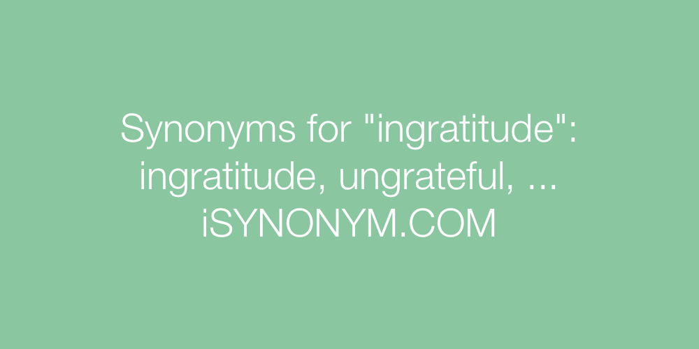 Synonyms ingratitude
