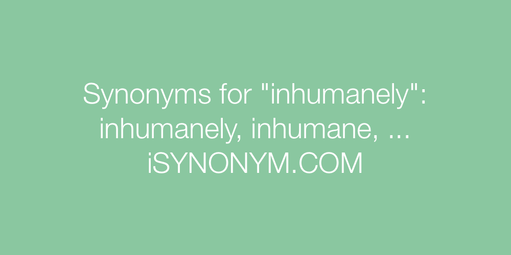 Synonyms inhumanely