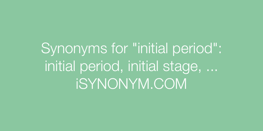 Synonyms initial period