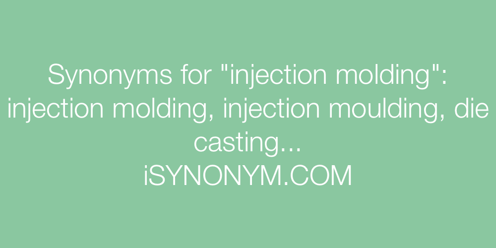 Synonyms injection molding