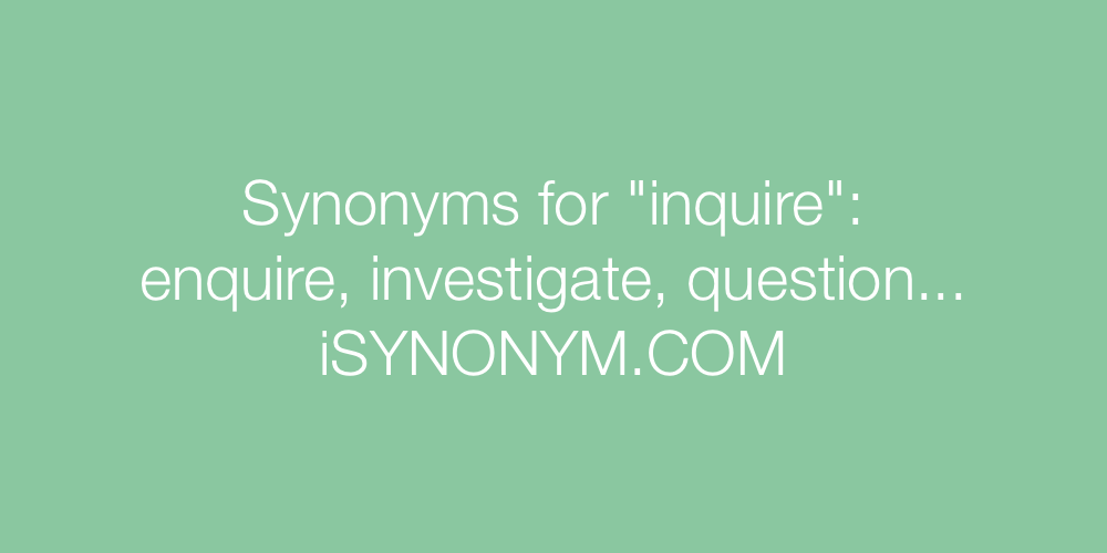 Synonyms inquire