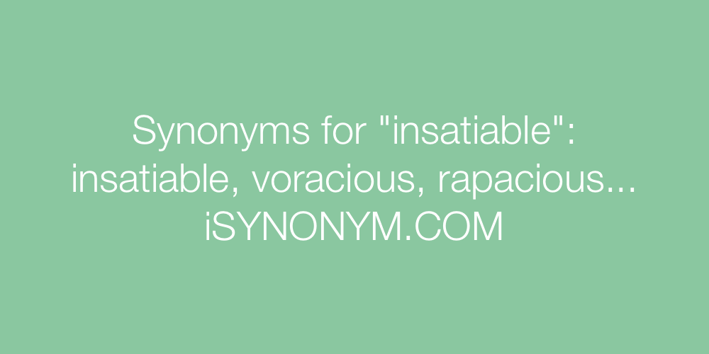Synonyms insatiable