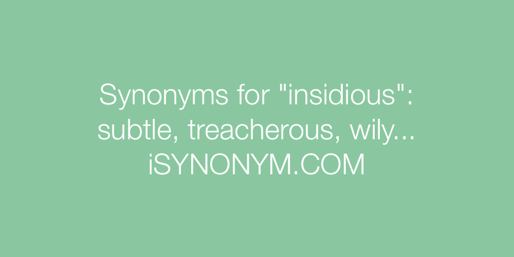 Synonyms insidious