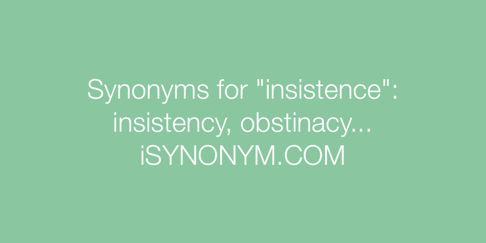 Synonyms insistence