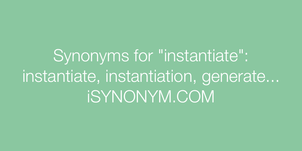Synonyms instantiate
