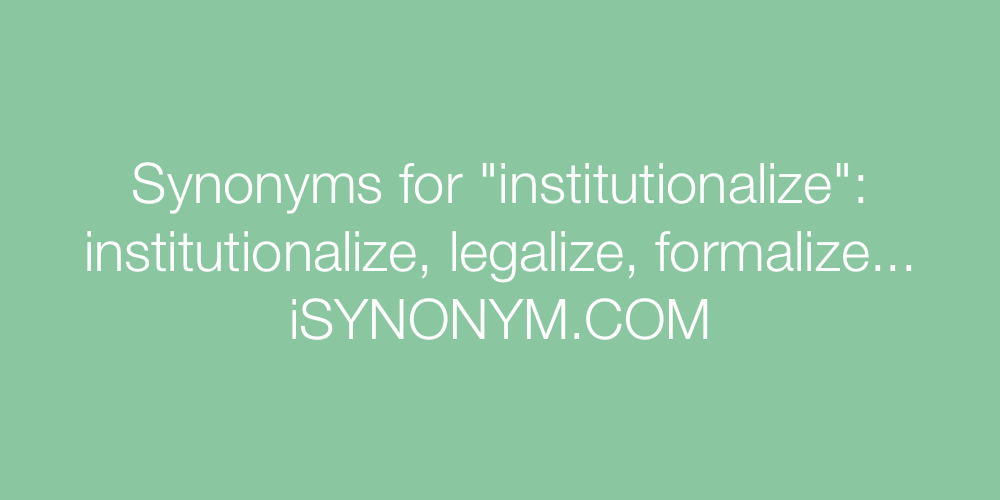 Synonyms institutionalize