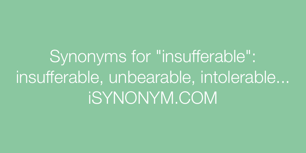 Synonyms insufferable