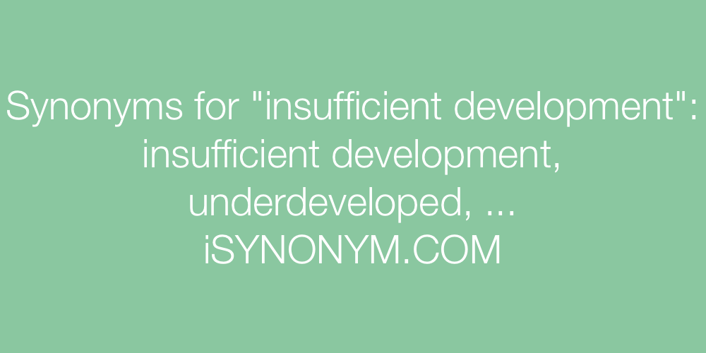 Synonyms insufficient development