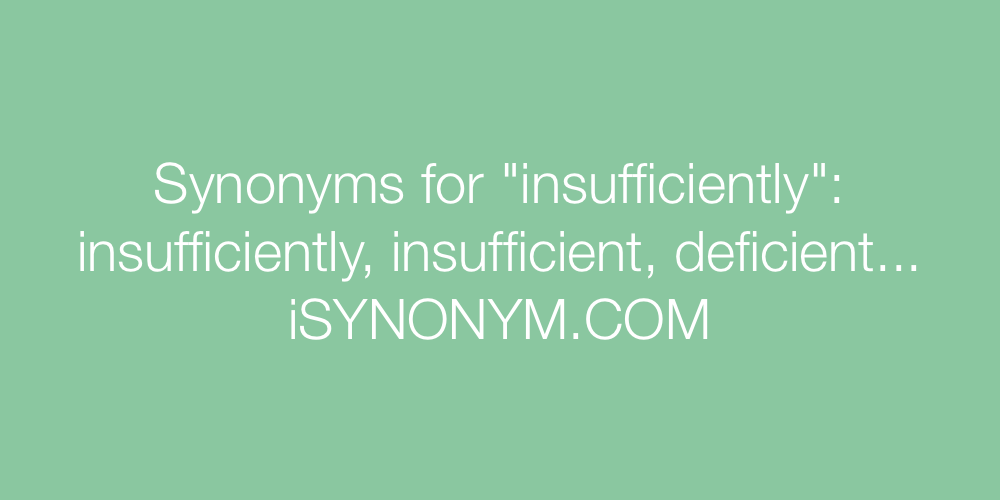 Synonyms insufficiently