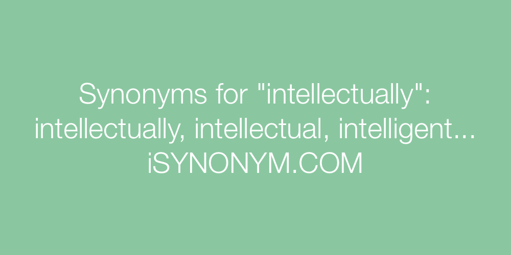 Synonyms intellectually