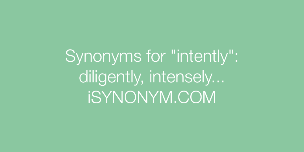 Synonyms intently