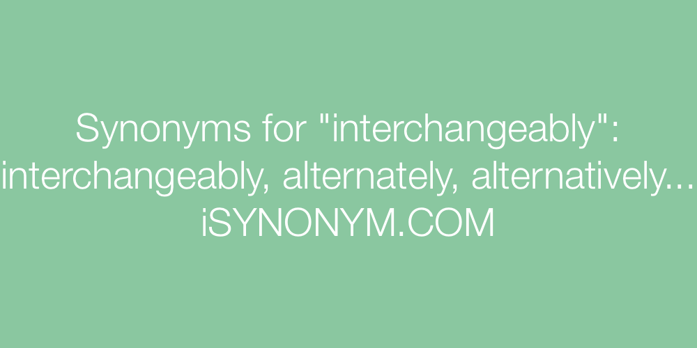 Synonyms interchangeably