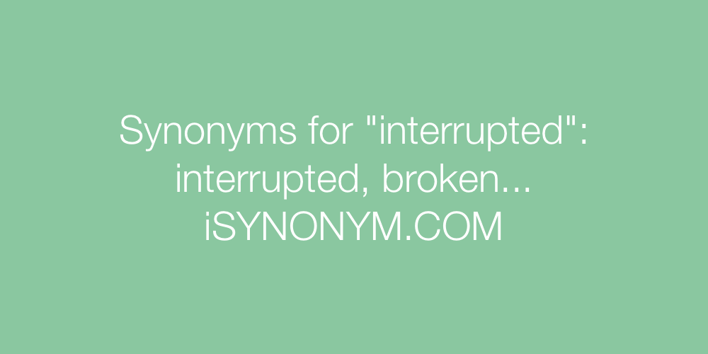 Synonyms interrupted