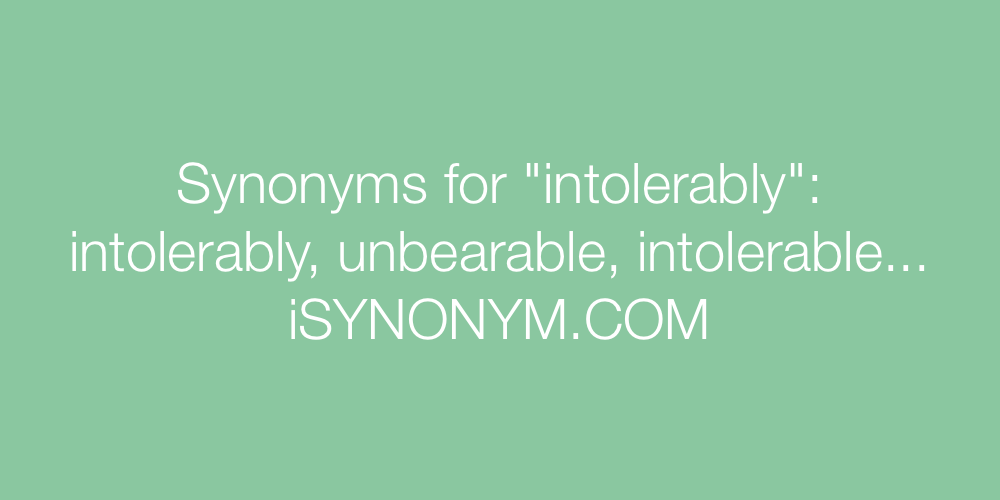 Synonyms intolerably