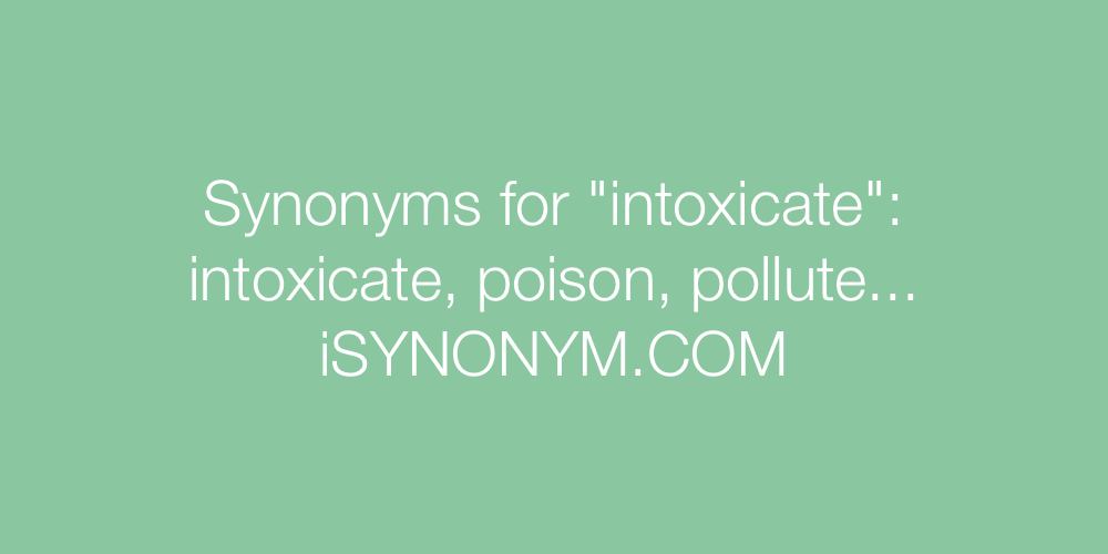 Synonyms intoxicate