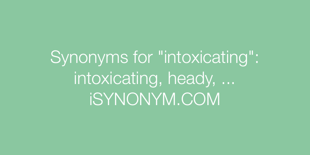 Synonyms intoxicating
