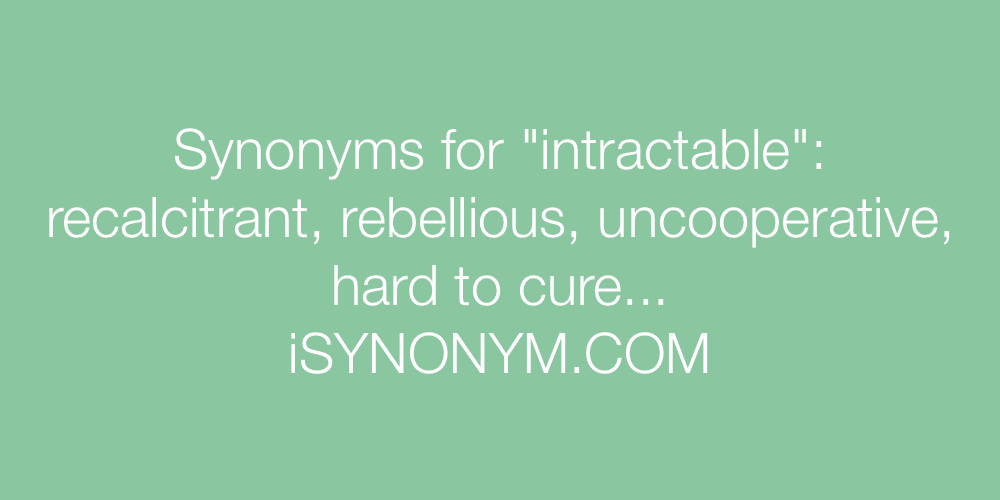 Synonyms intractable