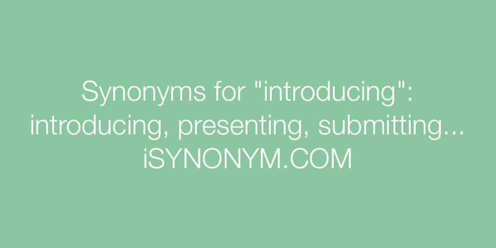 Synonyms introducing