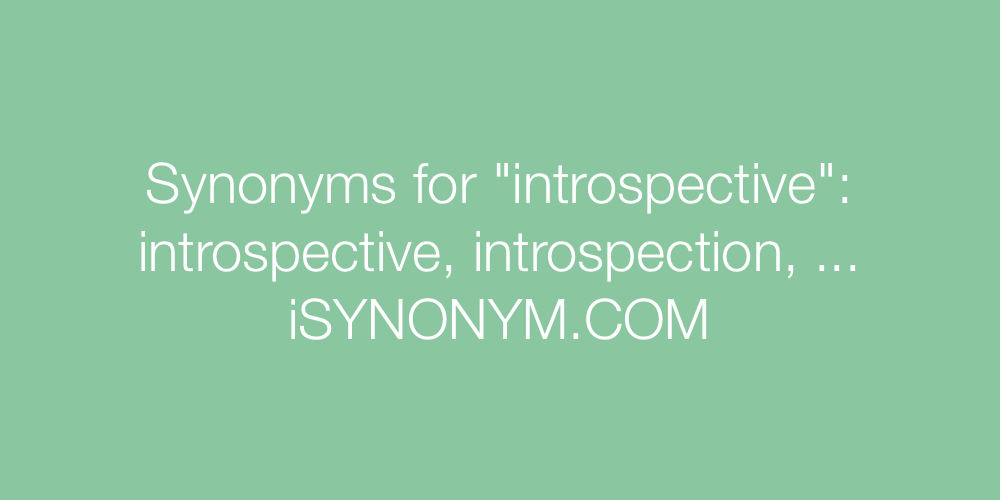Synonyms introspective