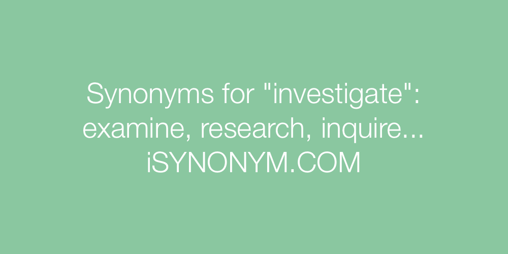 Synonyms investigate